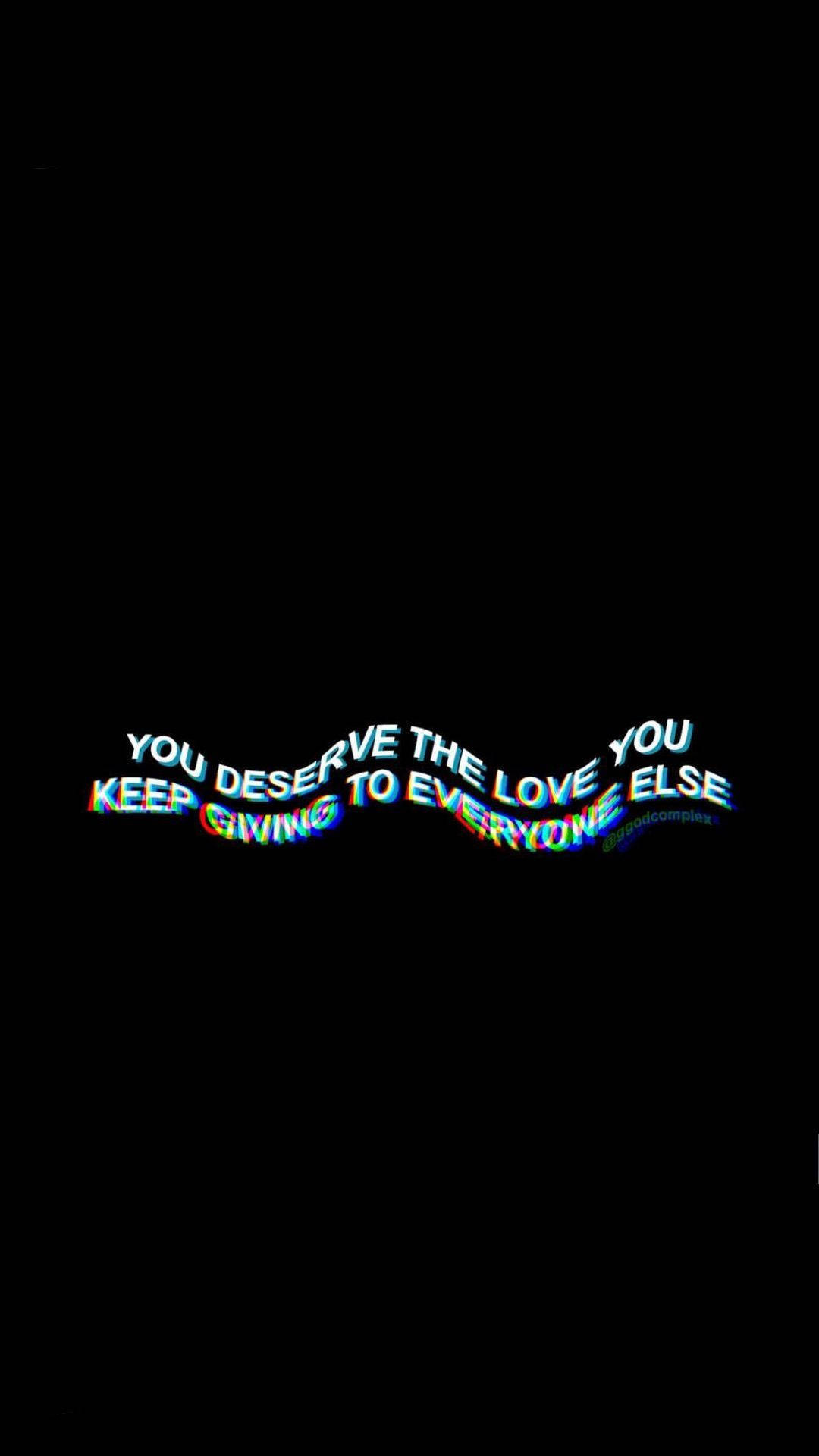 You Deserve The Love Aesthetic Black Quotes Background