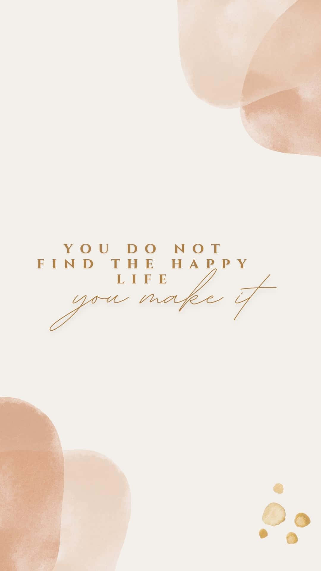 You Do Not Find The Happy You Make It Background