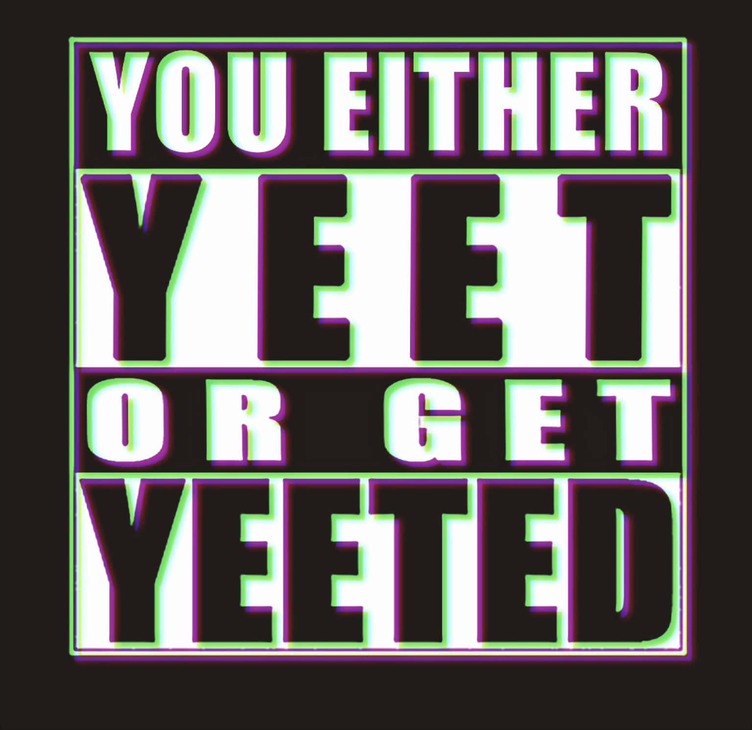 You Either Yeet Or Get Yeeted Background