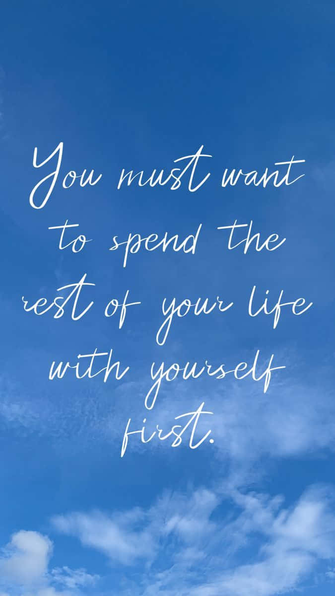 You Must Want To Spend The Rest Of Your Life With Yourself First Background