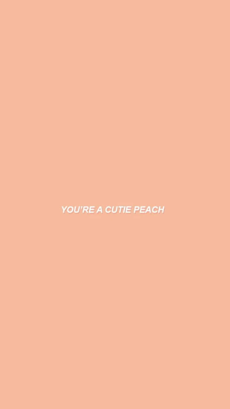 You're A Cute Peach Wallpaper Background