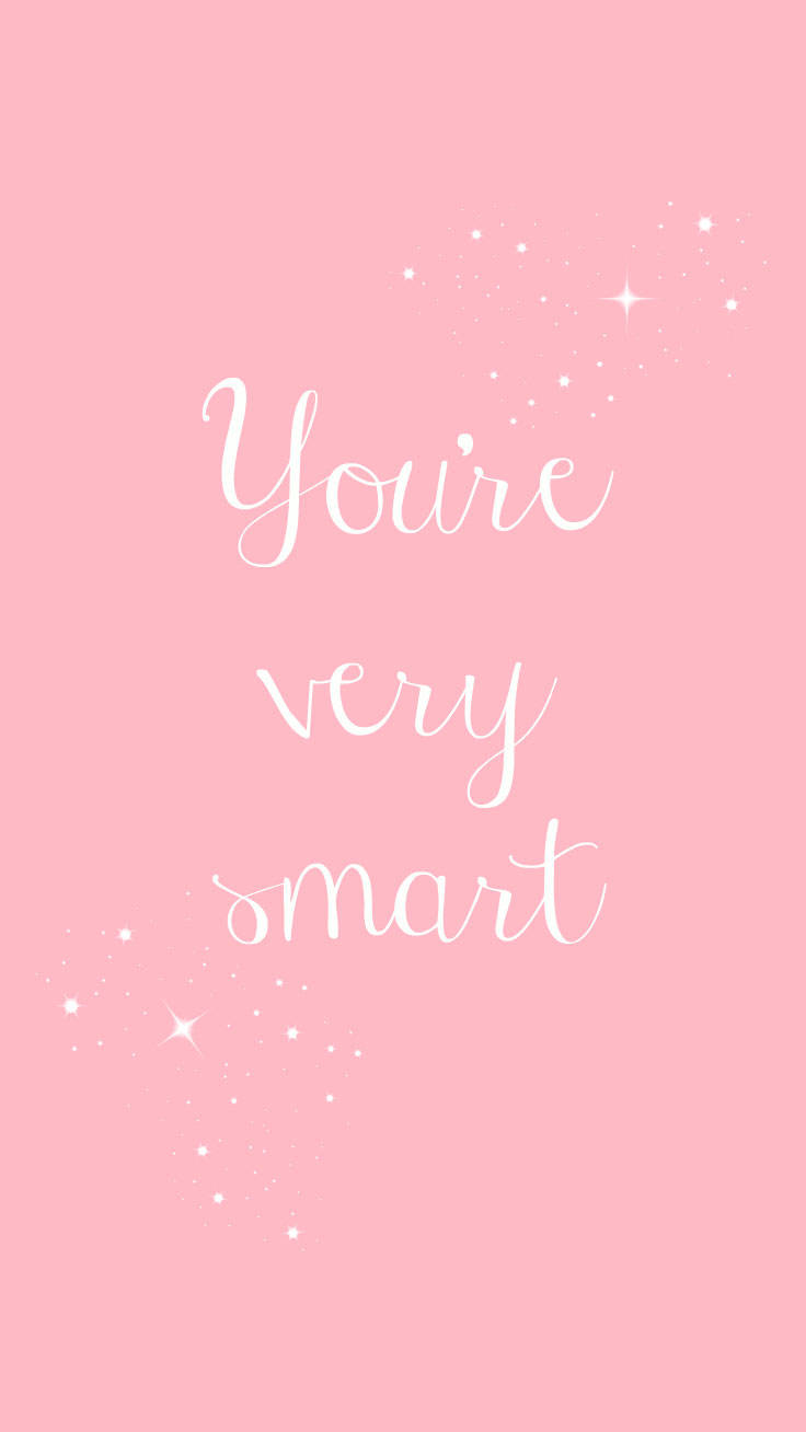You're Very Smart Pretty Phone Background