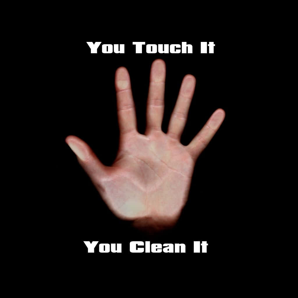 You Touch It You Clean It Background