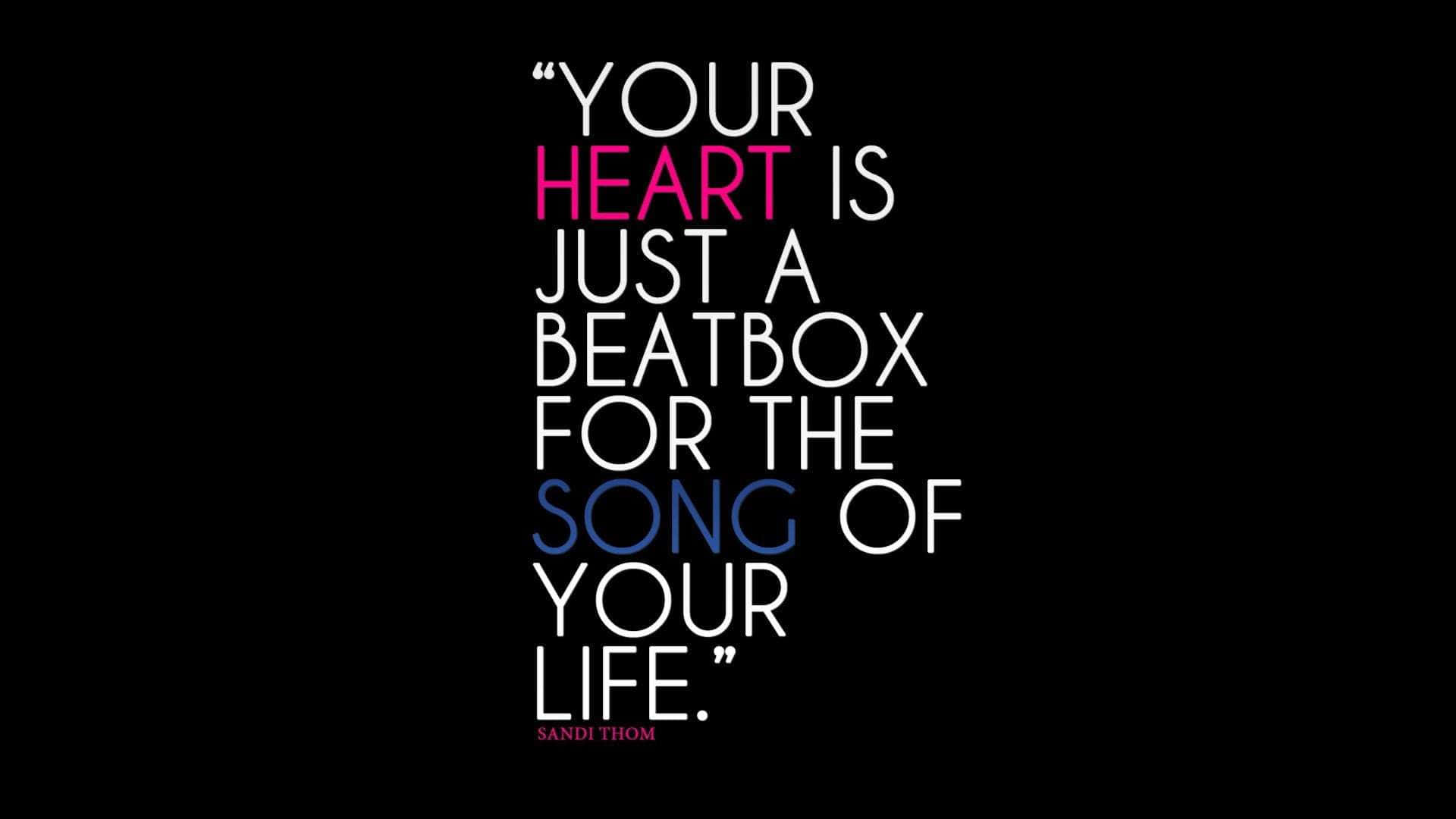 Your Heart Is Just A Beatbox For The Song Of Your Life Background