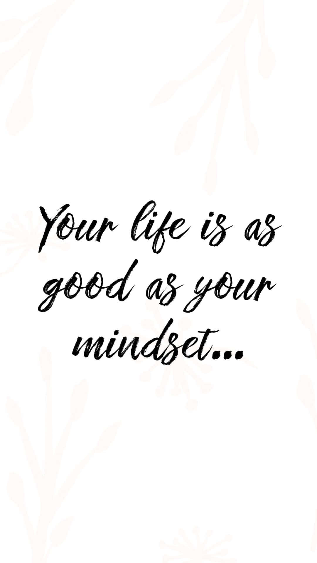 Your Life Is As Good As Your Mindset