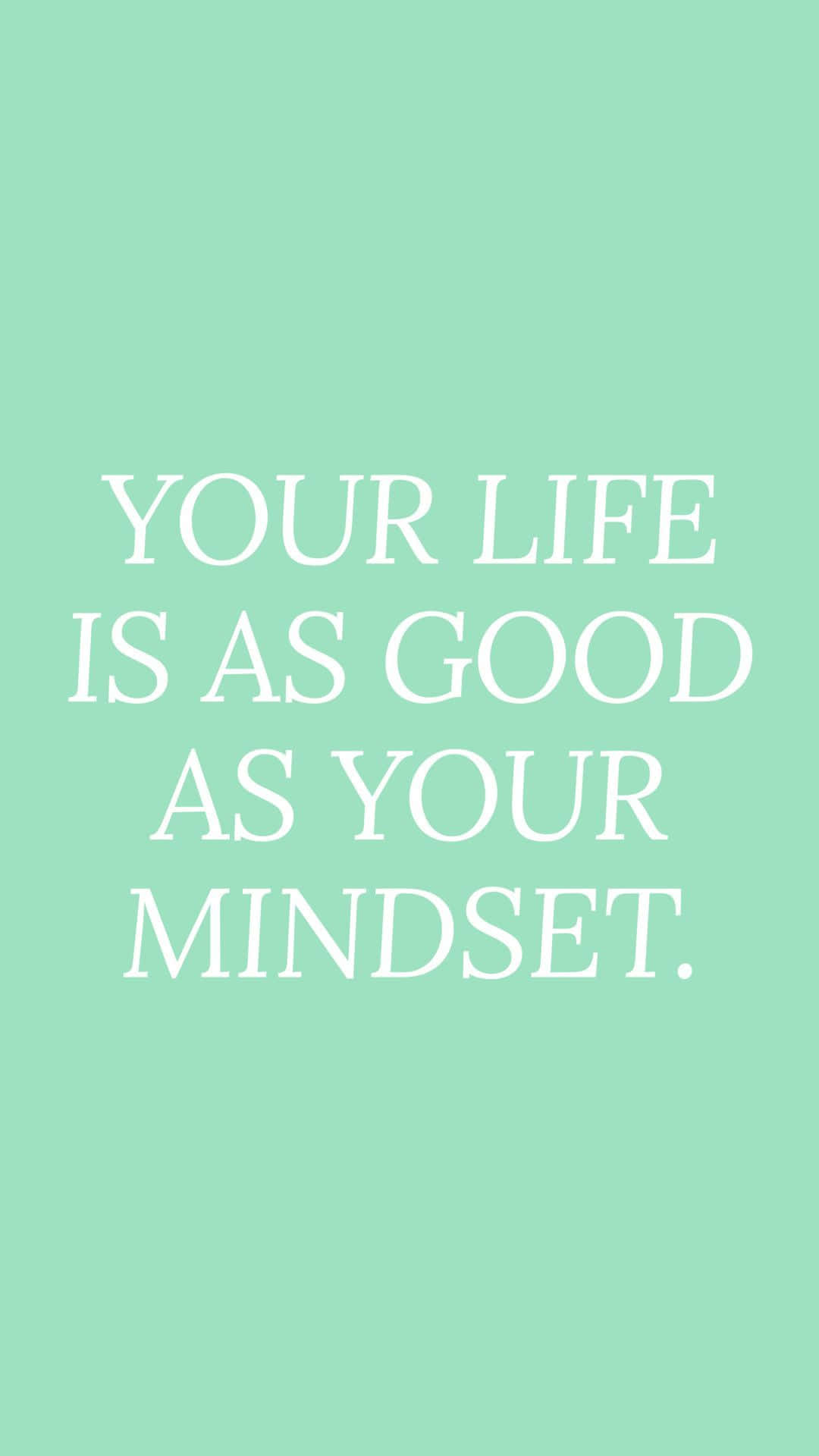 Your Life Is As Good As Your Mindset